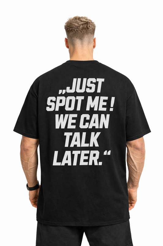 JUST SPOT ME! WE CAN TALK LATER. - Oversized Shirt
