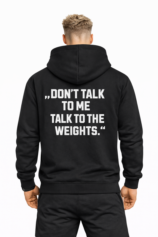 Don´t talk to me - Talk to the Weights - Hoodie