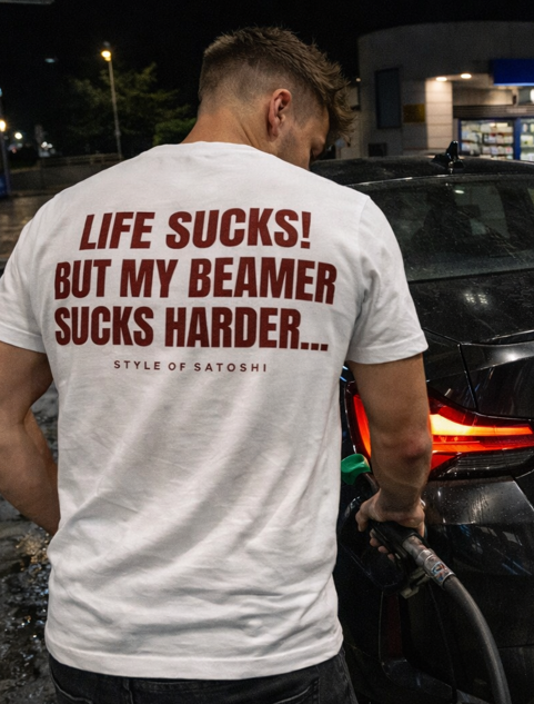 LIFE SUCKS!  BUT MY BEAMER SUCKS HARDER...