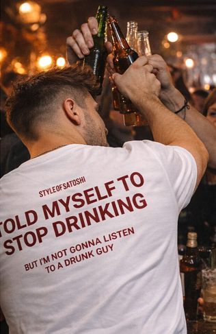 TOLD MYSELF TO STOP DRINKING